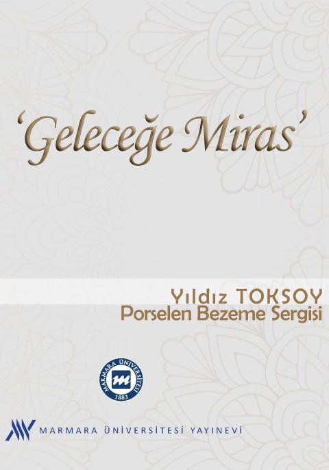 Geleceğe Miras: Yıldız Toksoy Porselen Bezeme Sergisi Kataloğu